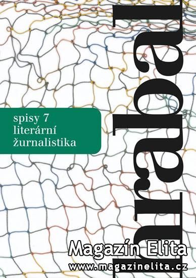 BOHUMIL HRABAL, VÁCLAV KADLEC (ED.), JIŘÍ PELÁN (ED.): SPISY 7 - LITERÁRNÍ ŽURNALISTIKA