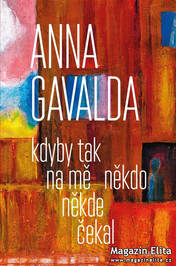 ANNA GAVALDA: KDYBY TAK NA MĚ NĚKDO NĚKDE ČEKAL